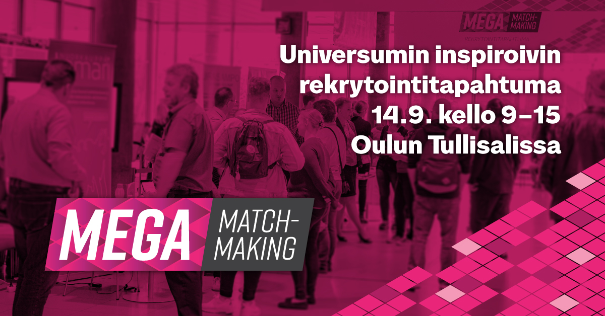 MegaMatchmaking. Universumin inspiroivin rekrytointitapahtuma 14.9. kllo 9-15 Oulun Tullisalissa